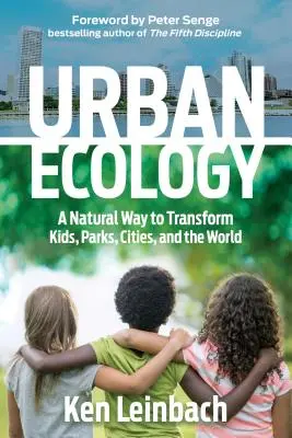 Ecologia urbana: Un modo naturale per trasformare i bambini, i parchi, le città e il mondo - Urban Ecology: A Natural Way to Transform Kids, Parks, Cities, and the World
