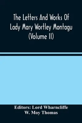 Le lettere e le opere di Lady Mary Wortley Montagu (Volume Ii) - The Letters And Works Of Lady Mary Wortley Montagu (Volume Ii)