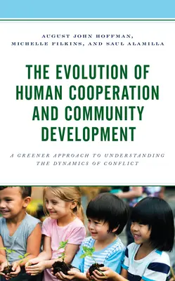 L'evoluzione della cooperazione umana e dello sviluppo comunitario: Un approccio più verde per comprendere le dinamiche del conflitto - The Evolution of Human Cooperation and Community Development: A Greener Approach to Understanding the Dynamics of Conflict