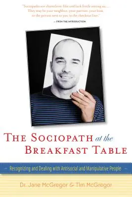 Il sociopatico a tavola: Riconoscere e gestire le persone antisociali e manipolatrici - The Sociopath at the Breakfast Table: Recognizing and Dealing with Antisocial and Manipulative People