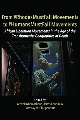 Dai movimenti #RhodesMustFall ai movimenti #HumansMustFall: Movimenti nell'era delle Geografie transumaniste della morte - From #RhodesMustFall Movements to #HumansMustFall Movements: Movements in the Age of the Trans-humanist Geographies of Death