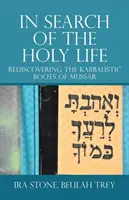 Alla ricerca della vita santa: Riscoprire le radici cabalistiche del Mussar - In Search of the Holy Life: Rediscovering the Kabbalistic Roots of Mussar