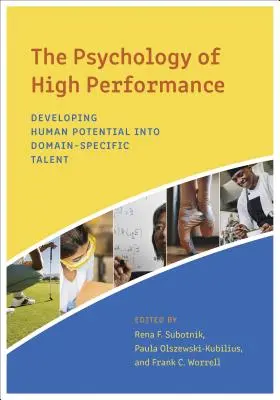 La psicologia delle alte prestazioni: Sviluppare il potenziale umano in un talento specifico del settore - The Psychology of High Performance: Developing Human Potential Into Domain-Specific Talent