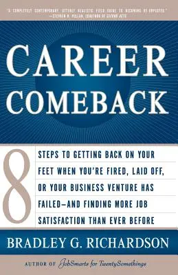 Il ritorno alla carriera: Otto passi per rimettersi in piedi quando si è licenziati, in cassa integrazione o quando la propria attività imprenditoriale è fallita - e per ritrovare il proprio lavoro. - Career Comeback: Eight Steps to Getting Back on Your Feet When You're Fired, Laid Off, or Your Business Ventures Has Failed--And Findin