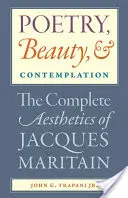Poesia, bellezza e contemplazione L'estetica completa di Jacques Maritain - Poetry, Beauty, and Contemplation The Complete Aesthetics of Jacques Maritain