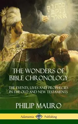 Le meraviglie della cronologia biblica: Eventi, vite e profezie nell'Antico e nel Nuovo Testamento (copertina rigida) - The Wonders of Bible Chronology: The Events, Lives and Prophecies in the Old and New Testaments (Hardcover)