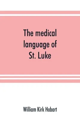 Il linguaggio medico di San Luca; una prova da evidenze interne che il 