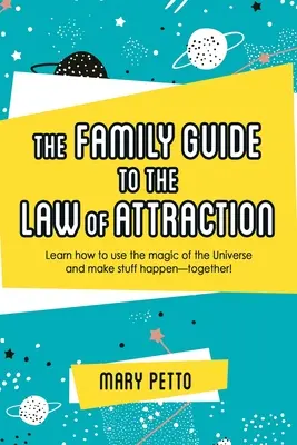 La guida familiare alla legge di attrazione: Imparare a usare la magia dell'universo e a far accadere le cose insieme! - The Family Guide to the Law of Attraction: Learn How to Use the Magic of the Universe and Make Stuff Happen--Together!