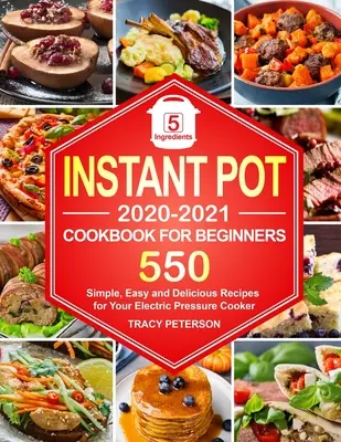 Ricettario Instant Pot per principianti: 5-Ingredient Instant Pot Recipes - 550 ricette semplici, facili e deliziose per la pentola a pressione elettrica - Instant Pot Cookbook for Beginners: 5-Ingredient Instant Pot Recipes - 550 Simple, Easy and Delicious Recipes for Your Electric Pressure Cooker