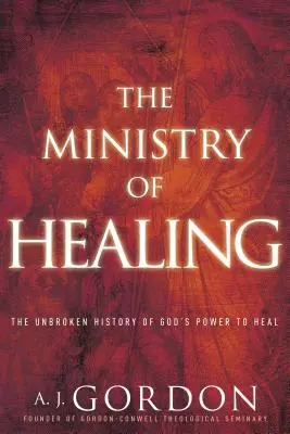 Il ministero della guarigione: La storia ininterrotta del potere di Dio di guarire - The Ministry of Healing: The Unbroken History of God's Power to Heal