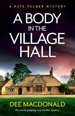 Un corpo nella sala del villaggio: Un giallo accogliente e assolutamente avvincente - A Body in the Village Hall: An utterly gripping cozy murder mystery