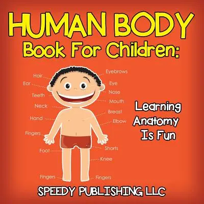 Libro del corpo umano per bambini: Imparare l'anatomia è divertente - Human Body Book For Children: Learning Anatomy Is Fun