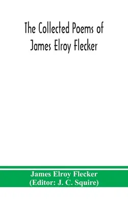 La raccolta di poesie di James Elroy Flecker - The collected poems of James Elroy Flecker