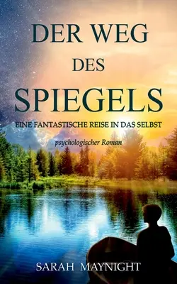 Der Weg des Spiegels: Un viaggio fantastico nel proprio io - Der Weg des Spiegels: Eine fantastische Reise in das Selbst