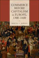 Il commercio prima del capitalismo in Europa, 1300-1600 - Commerce Before Capitalism in Europe, 1300-1600