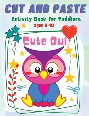 Taglia e incolla per bambini: Libro di attività sul gufo per bambini e ragazzi dai 3 ai 10 anni - Cut and Paste for Toddlers: Cute Owl Activity Workbook for Toddlers and Kids Ages 3-10