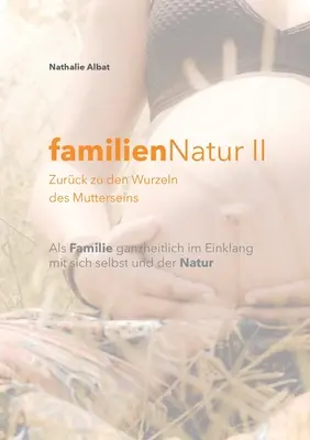 familienNatur II: Zurck zu den Wurzeln des Mutterseins (La storia della madre) - familienNatur II: Zurck zu den Wurzeln des Mutterseins