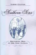 Figli del Sud: Diventare uomini nella nuova nazione - Southern Sons: Becoming Men in the New Nation
