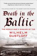 Morte nel Baltico: L'affondamento della Wilhelm Gustloff nella Seconda Guerra Mondiale - Death in the Baltic: The World War II Sinking of the Wilhelm Gustloff