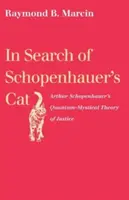 Alla ricerca del gatto di Schopenhauer: La teoria quantistico-mistica della giustizia di Arthur Schopenhauer - In Search of Schopenhauer's Cat: Arthur Schopenhauer's Quantum-Mystical Theory of Justice