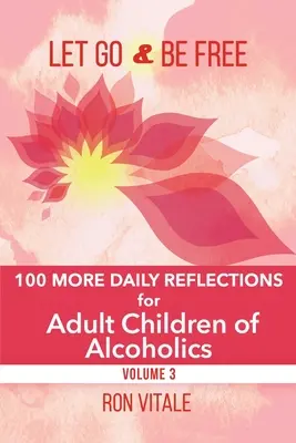 Lasciati andare e sii libero: altre 100 riflessioni quotidiane per figli adulti di alcolisti - Let Go and Be Free: 100 More Daily Reflections for Adult Children of Alcoholics