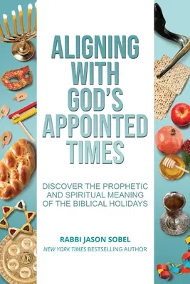Allinearsi ai tempi stabiliti da Dio: Scoprire il significato profetico e spirituale delle festività bibliche - Aligning With God's Appointed Times: Discover the Prophetic and Spiritual Meaning of the Biblical Holidays