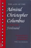 La vita dell'ammiraglio Cristoforo Colombo: Da suo figlio Ferdinando - The Life of the Admiral Christopher Columbus: By His Son Ferdinand