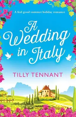 Un matrimonio in Italia: Una bella storia d'amore per le vacanze estive - A Wedding in Italy: A feel good summer holiday romance