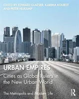 Imperi urbani: Le città come dominatori globali nel nuovo mondo urbano - Urban Empires: Cities as Global Rulers in the New Urban World