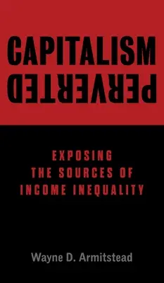 Capitalismo perverso: Le fonti della disuguaglianza dei redditi - Capitalism Perverted: Exposing The Sources of Income Inequality