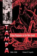 Vigilantes urbani nel Nuovo Sud: Tampa, 1882-1936 - Urban Vigilantes in the New South: Tampa, 1882-1936