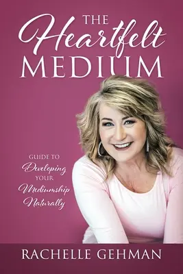 Il medium del cuore: Guida allo sviluppo naturale della medianità - The Heartfelt Medium: Guide to Developing Your Mediumship Naturally