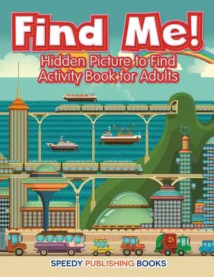 Trovami! Libro di attività con immagini nascoste da trovare per adulti - Find Me! Hidden Picture to Find Activity Book for Adults