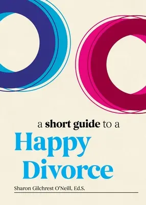 Breve guida al divorzio felice: Il quadro moderno per la fine dell'amore - A Short Guide to a Happy Divorce: The Modern Framework for When Love Comes to an End