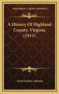 Storia della contea di Highland, Virginia (1911) - A History Of Highland County, Virginia (1911)