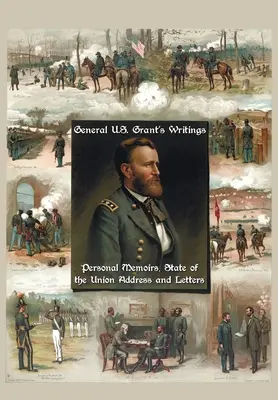 Gli scritti del generale U.S. Grant (completo e integrale, comprendente le sue memorie personali, il discorso sullo stato dell'Unione e le lettere di Ulysses S. Grant a H - General U.S. Grant's Writings (Complete and Unabridged Including His Personal Memoirs, State of the Union Address and Letters of Ulysses S. Grant to H