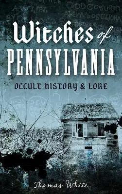 Streghe della Pennsylvania: Storia e storia dell'occulto - Witches of Pennsylvania: Occult History & Lore