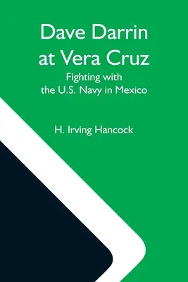 Dave Darrin a Vera Cruz: Combattere con la Marina degli Stati Uniti in Messico - Dave Darrin At Vera Cruz: Fighting With The U.S. Navy In Mexico