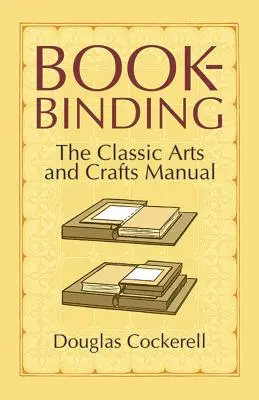 Rilegatura di libri: Il manuale classico di arti e mestieri - Bookbinding: The Classic Arts and Crafts Manual