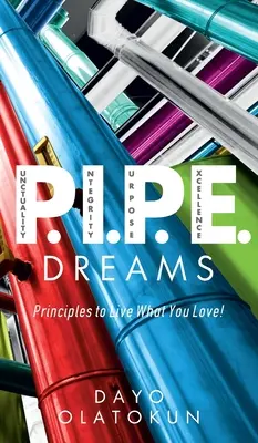 P.I.P.E. Dreams: Principi per vivere ciò che si ama! - P.I.P.E. Dreams: Principles To Live What You Love!