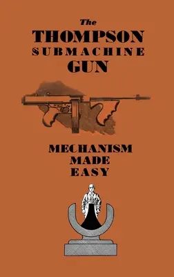 Il fucile mitragliatore Thompson: Il meccanismo reso facile - The Thompson Submachine Gun: Mechanism Made Easy