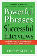 Frasi potenti per colloqui di successo: Oltre 400 parole e frasi pronte all'uso che vi faranno ottenere il lavoro che desiderate - Powerful Phrases for Successful Interviews: Over 400 Ready-To-Use Words and Phrases That Will Get You the Job You Want