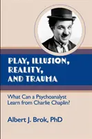 Gioco, illusione, realtà e trauma: Cosa può imparare uno psicoanalista da Charlie Chaplin? - Play, illusion, Reality, and Trauma: What Can a Psychoanalyst Learn from Charlie Chaplin?