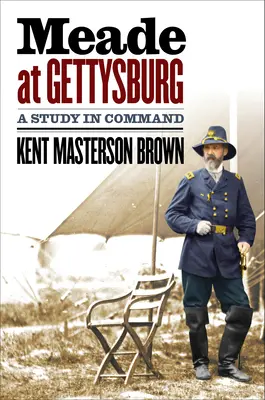 Meade a Gettysburg: Uno studio sul comando - Meade at Gettysburg: A Study in Command
