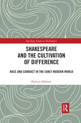 Shakespeare e la coltivazione della differenza: Razza e comportamento nel primo mondo moderno - Shakespeare and the Cultivation of Difference: Race and Conduct in the Early Modern World