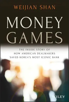 Giochi di soldi: La storia interna di come i dealmaker americani hanno salvato la banca più iconica della Corea - Money Games: The Inside Story of How American Dealmakers Saved Korea's Most Iconic Bank