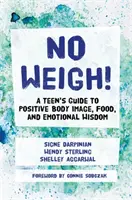 Non pesare! Guida di un adolescente all'immagine positiva del corpo, al cibo e alla saggezza emotiva - No Weigh!: A Teen's Guide to Positive Body Image, Food, and Emotional Wisdom