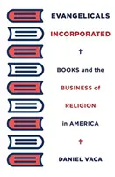 Evangelici incorporati: I libri e il business della religione in America - Evangelicals Incorporated: Books and the Business of Religion in America