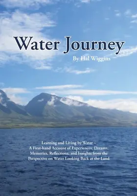 Viaggio nell'acqua: Imparare e vivere con l'acqua - Un resoconto di prima mano di esperienze, sogni, ricordi, riflessioni e intuizioni dal t - Water Journey: Learning and Living by Water - A First-hand Account of Experiences, Dreams, Memories, Reflections, and Insights from t