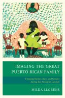 Immaginare la grande famiglia portoricana: Inquadrare la nazione, la razza e il genere durante il secolo americano - Imaging The Great Puerto Rican Family: Framing Nation, Race, and Gender during the American Century